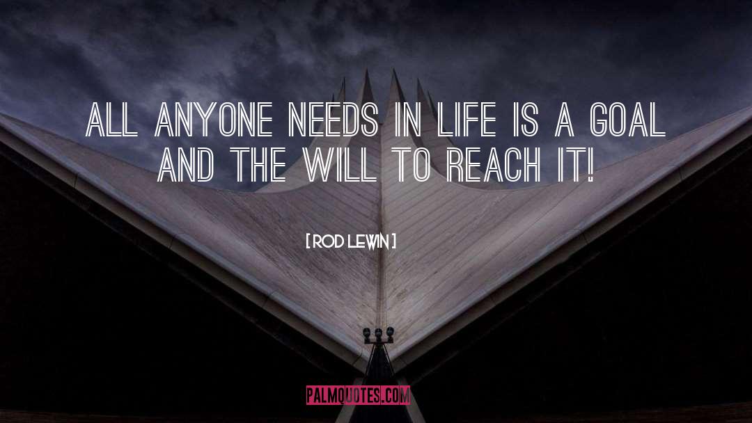 Rod Lewin Quotes: All anyone needs in life