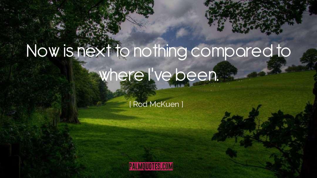 Rod McKuen Quotes: Now is next to nothing