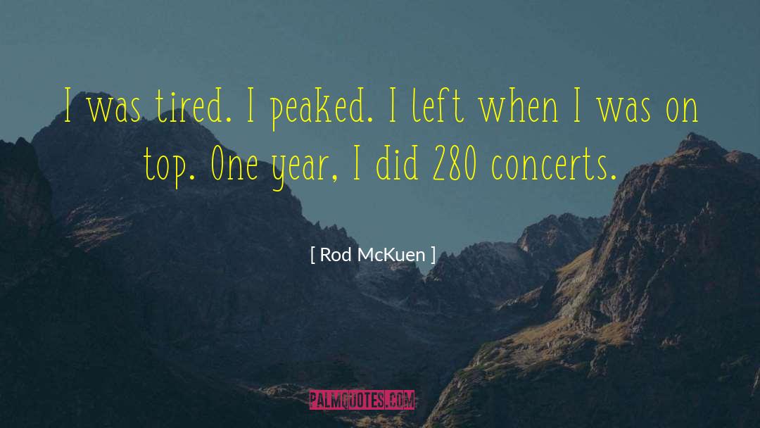 Rod McKuen Quotes: I was tired. I peaked.