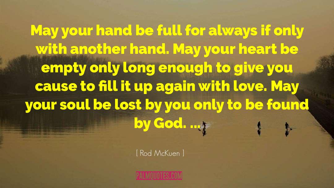 Rod McKuen Quotes: May your hand be full