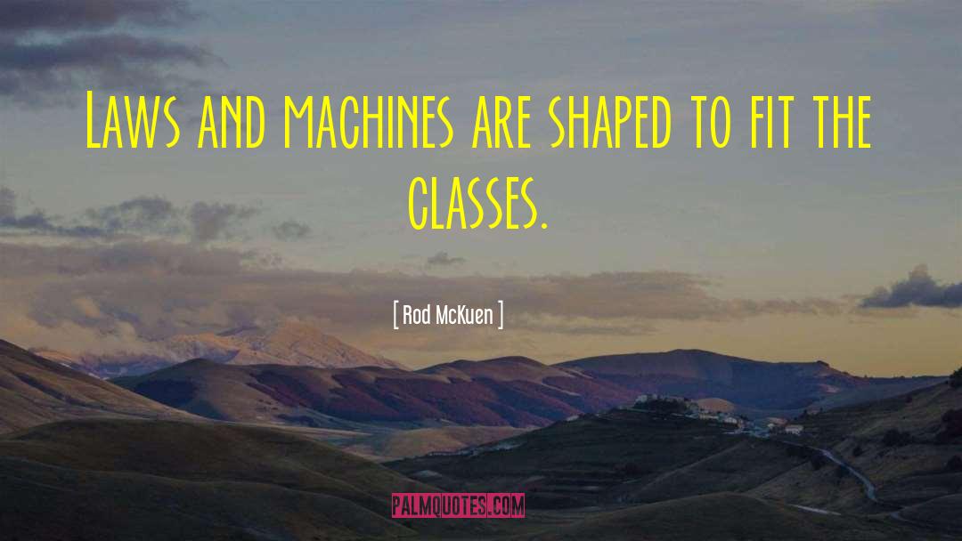 Rod McKuen Quotes: Laws and machines are shaped