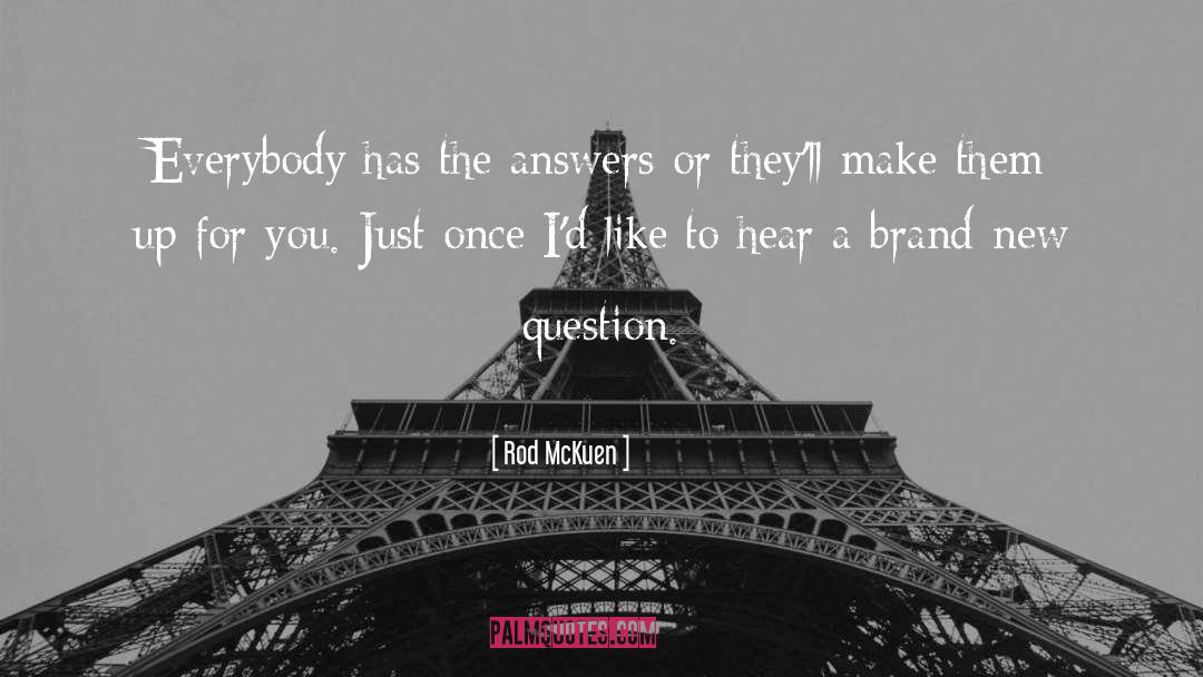 Rod McKuen Quotes: Everybody has the answers or