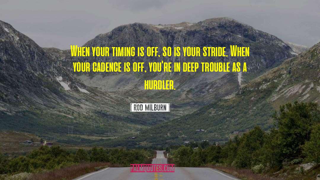 Rod Milburn Quotes: When your timing is off,