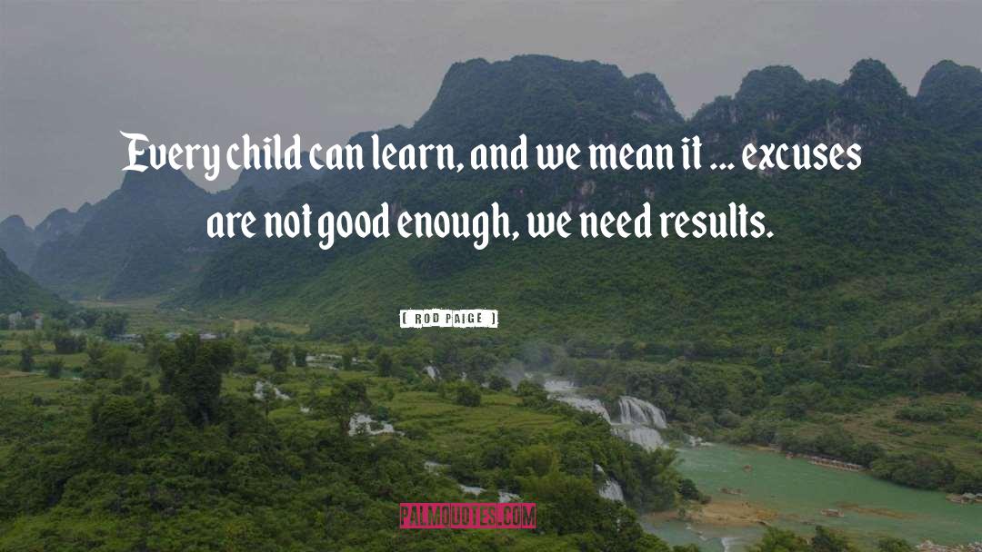 Rod Paige Quotes: Every child can learn, and