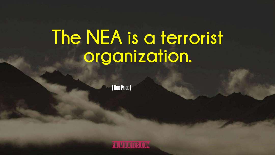 Rod Paige Quotes: The NEA is a terrorist