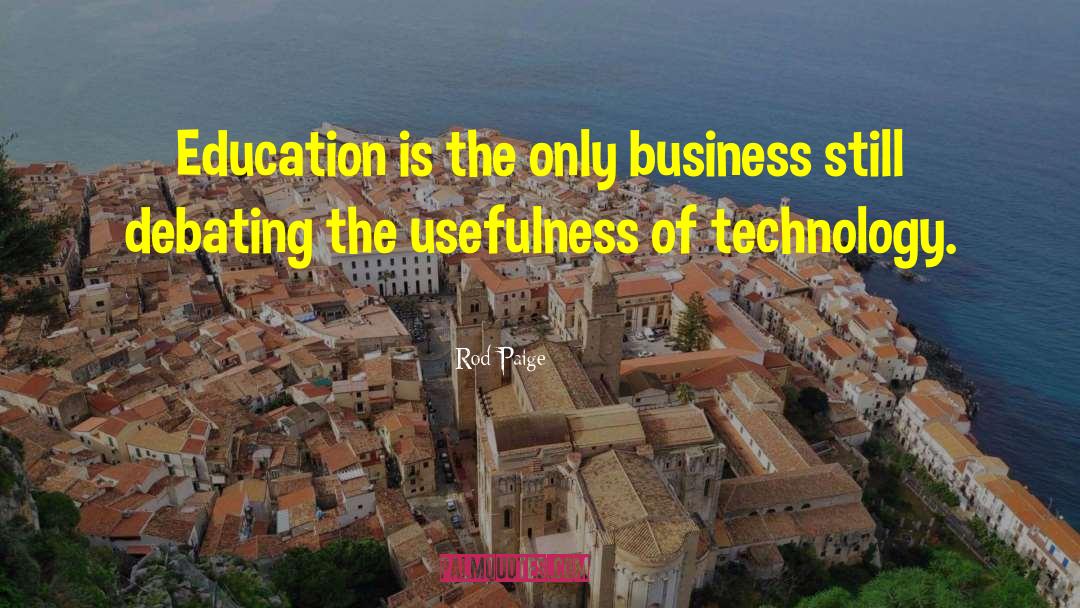 Rod Paige Quotes: Education is the only business