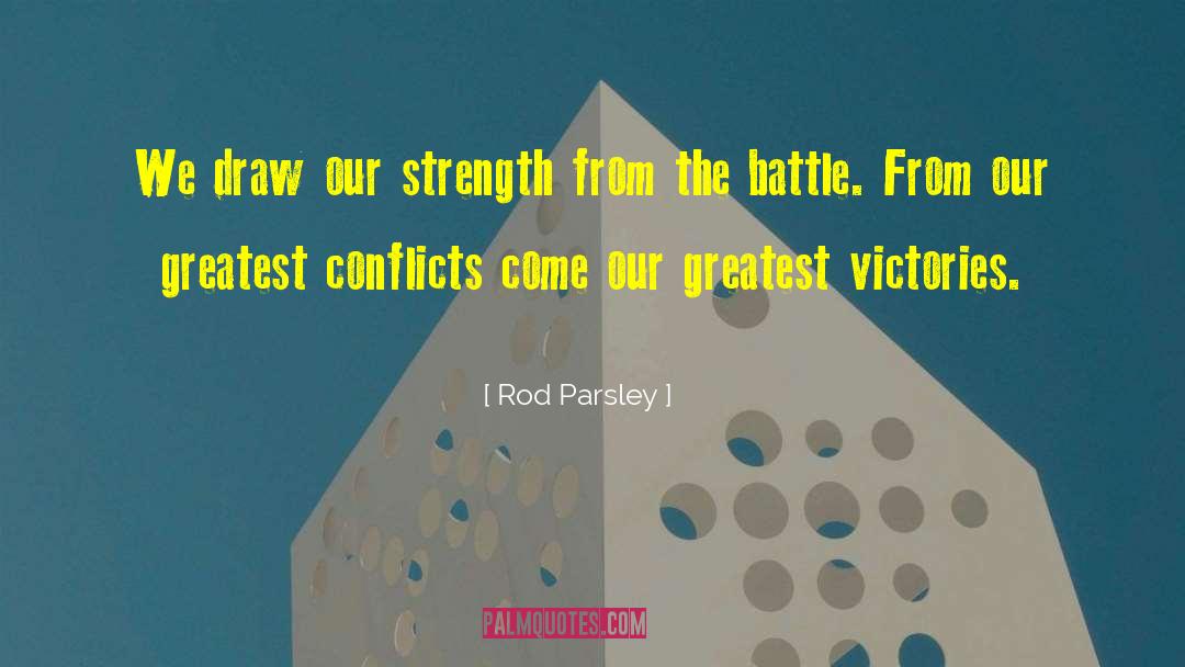 Rod Parsley Quotes: We draw our strength from