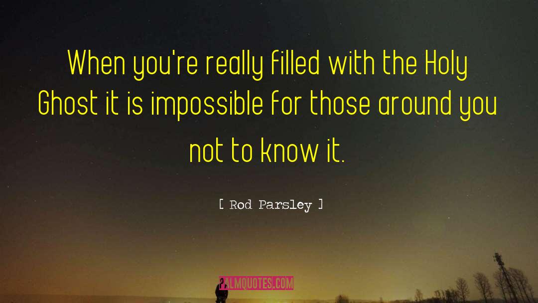 Rod Parsley Quotes: When you're really filled with