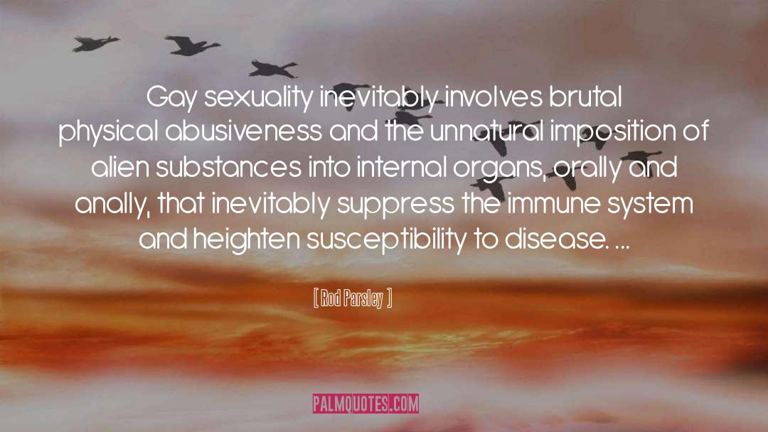 Rod Parsley Quotes: Gay sexuality inevitably involves brutal