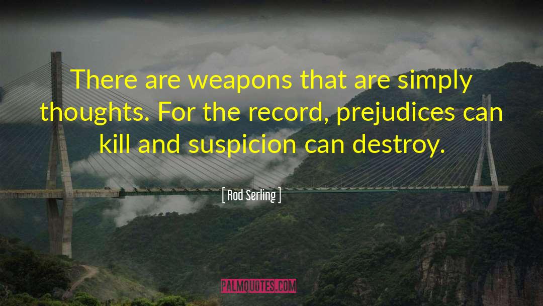 Rod Serling Quotes: There are weapons that are