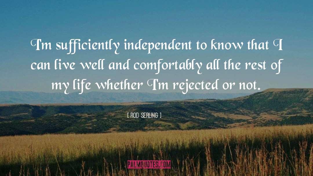 Rod Serling Quotes: I'm sufficiently independent to know