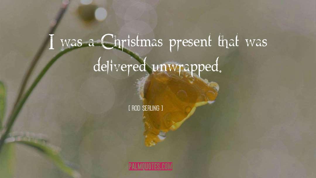 Rod Serling Quotes: I was a Christmas present