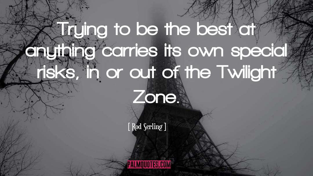 Rod Serling Quotes: Trying to be the best