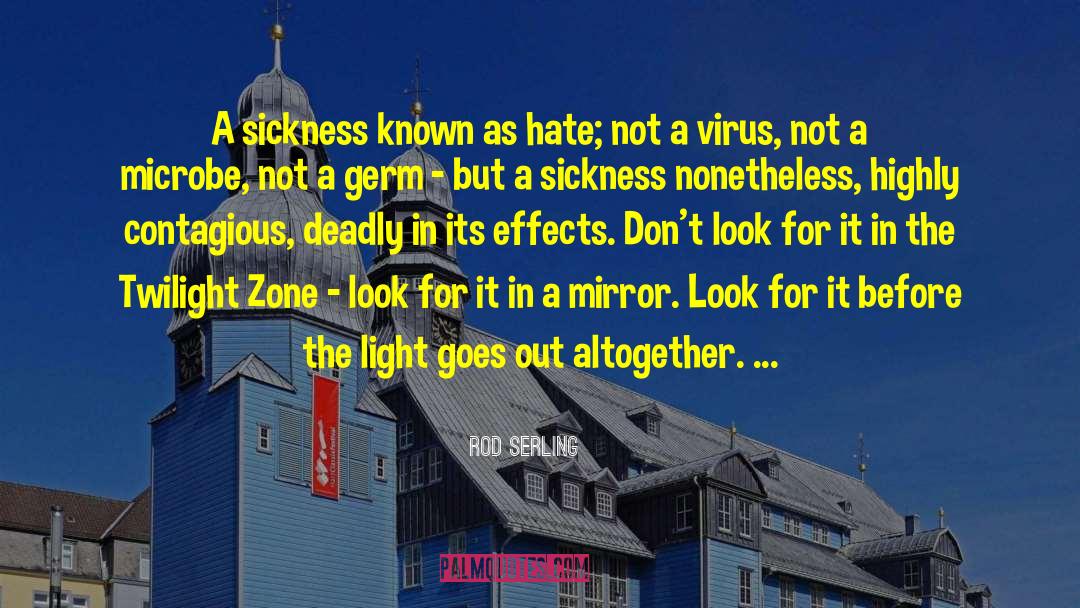 Rod Serling Quotes: A sickness known as hate;