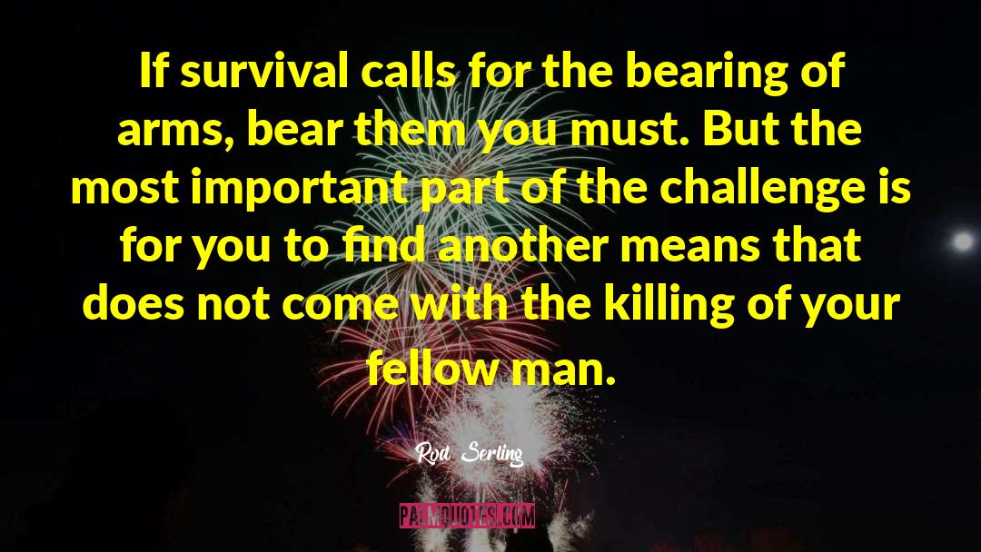 Rod Serling Quotes: If survival calls for the