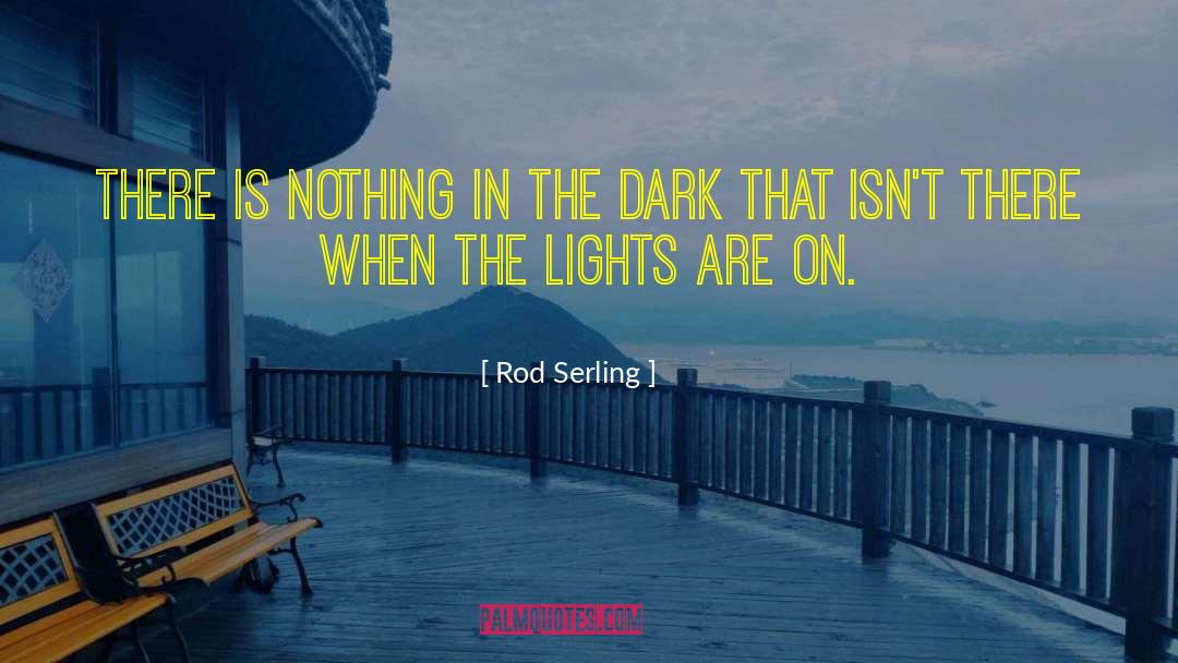 Rod Serling Quotes: There is nothing in the