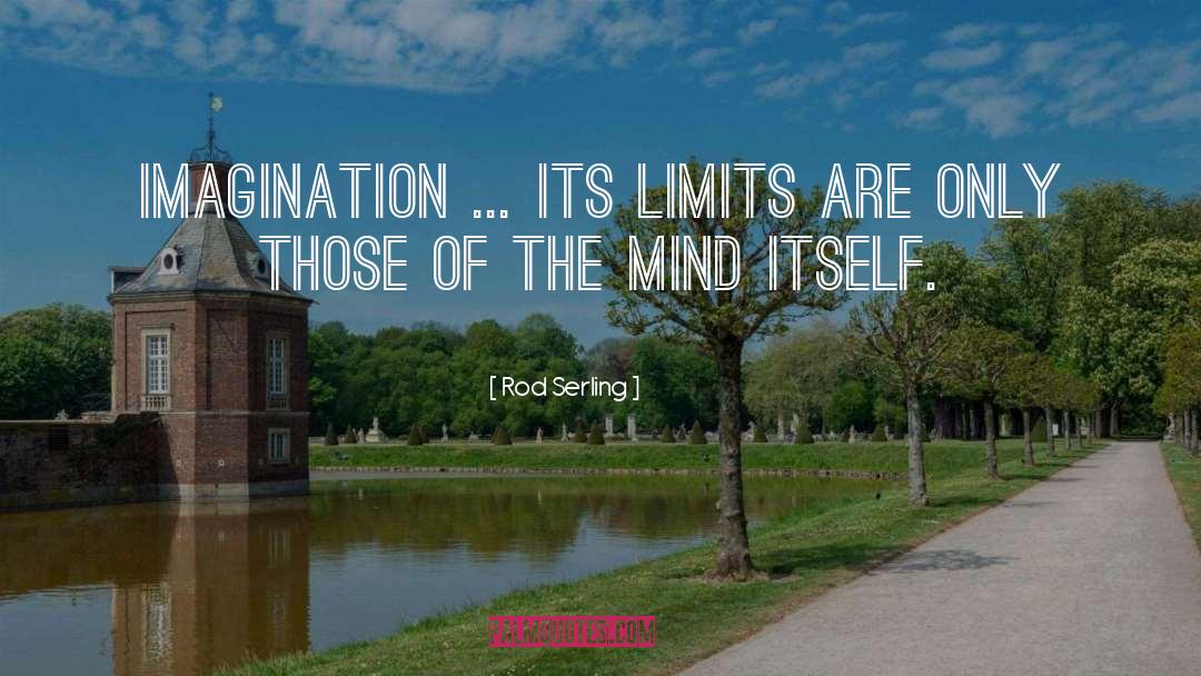 Rod Serling Quotes: Imagination ... its limits are