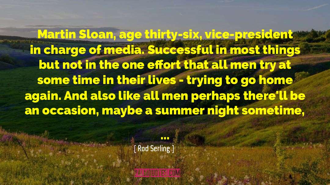 Rod Serling Quotes: Martin Sloan, age thirty-six, vice-president