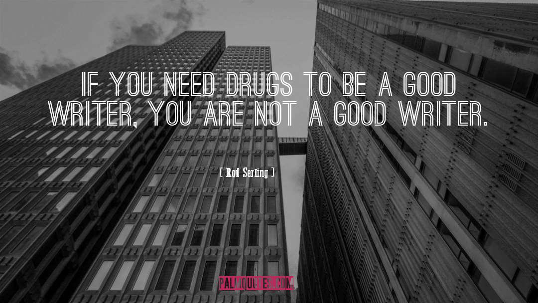 Rod Serling Quotes: If you need drugs to