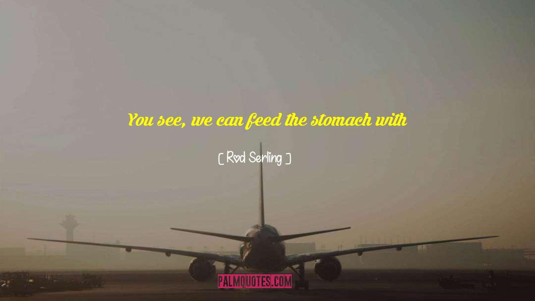 Rod Serling Quotes: You see, we can feed