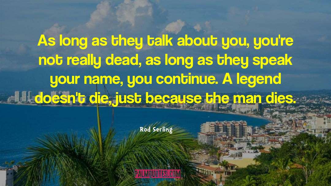 Rod Serling Quotes: As long as they talk