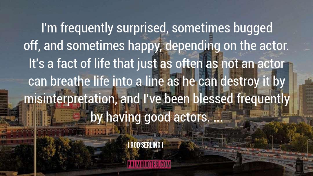 Rod Serling Quotes: I'm frequently surprised, sometimes bugged