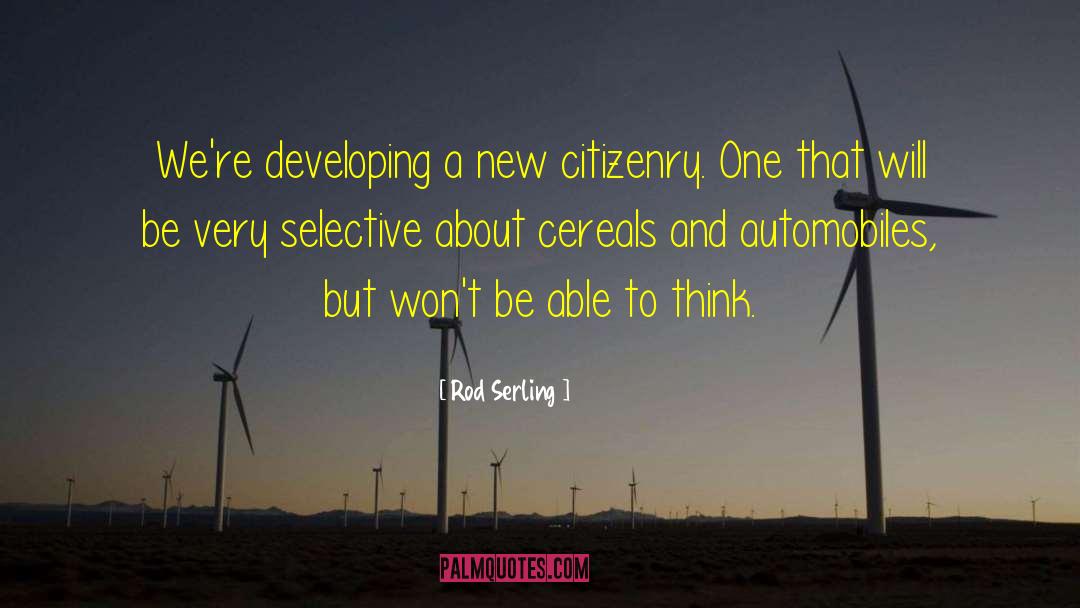 Rod Serling Quotes: We're developing a new citizenry.