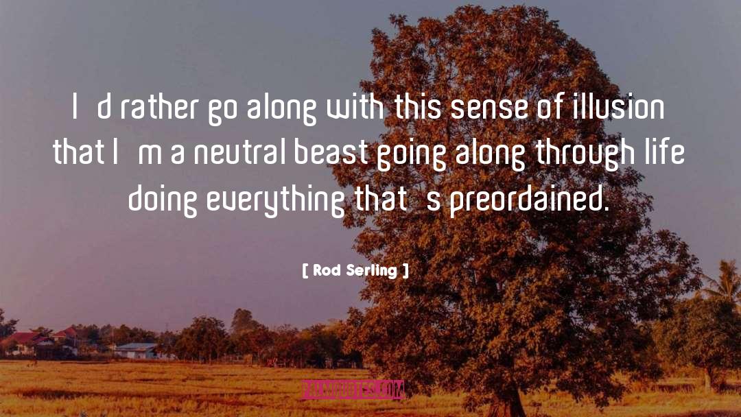 Rod Serling Quotes: I'd rather go along with