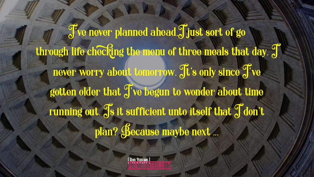 Rod Serling Quotes: I've never planned ahead.I just