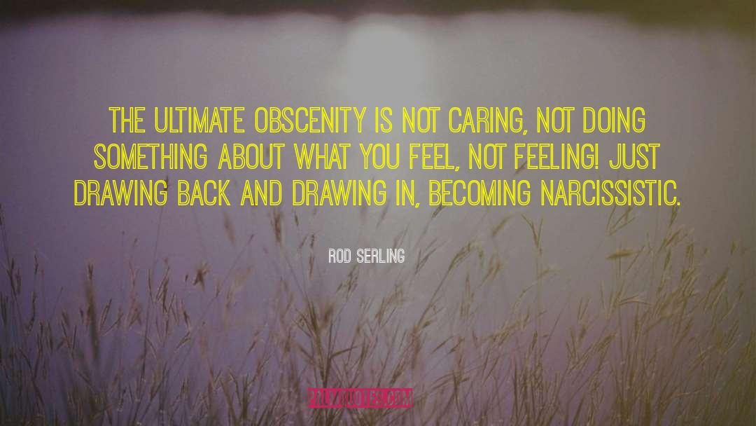 Rod Serling Quotes: The ultimate obscenity is not