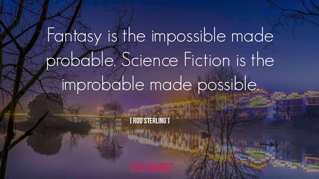 Rod Sterling Quotes: Fantasy is the impossible made