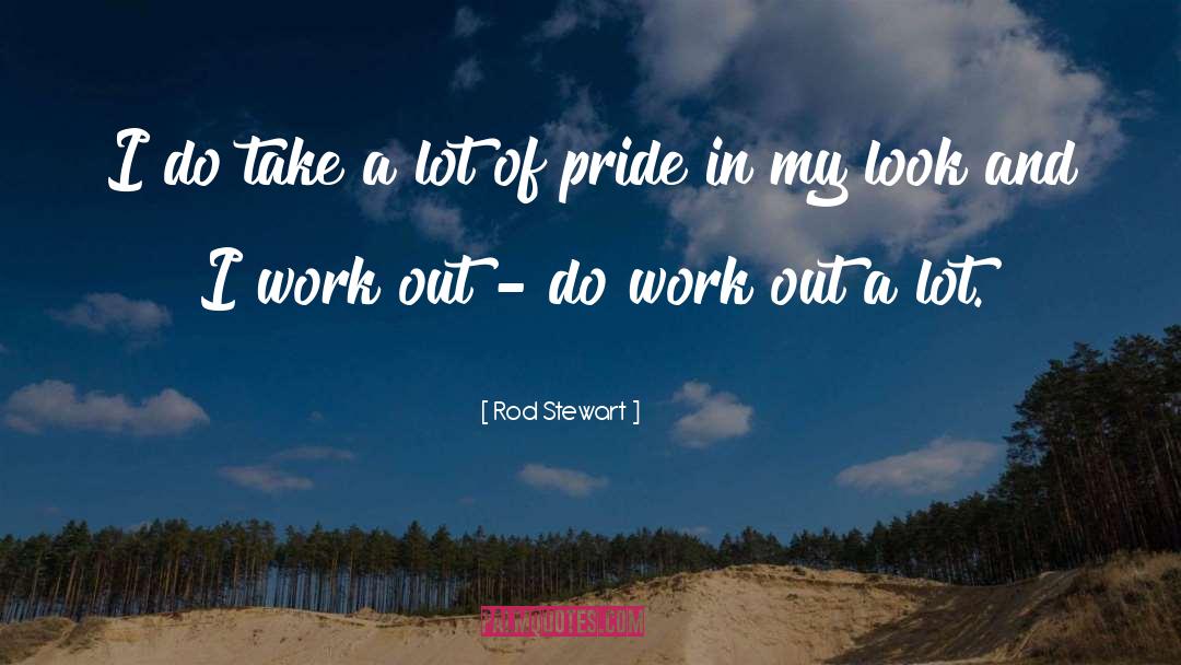 Rod Stewart Quotes: I do take a lot