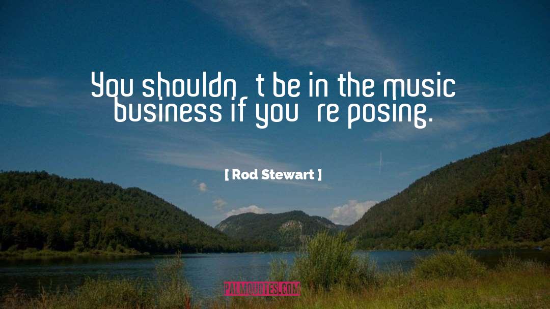 Rod Stewart Quotes: You shouldn't be in the