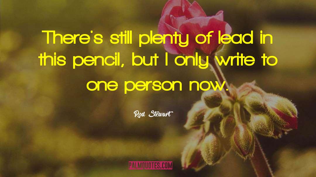 Rod Stewart Quotes: There's still plenty of lead