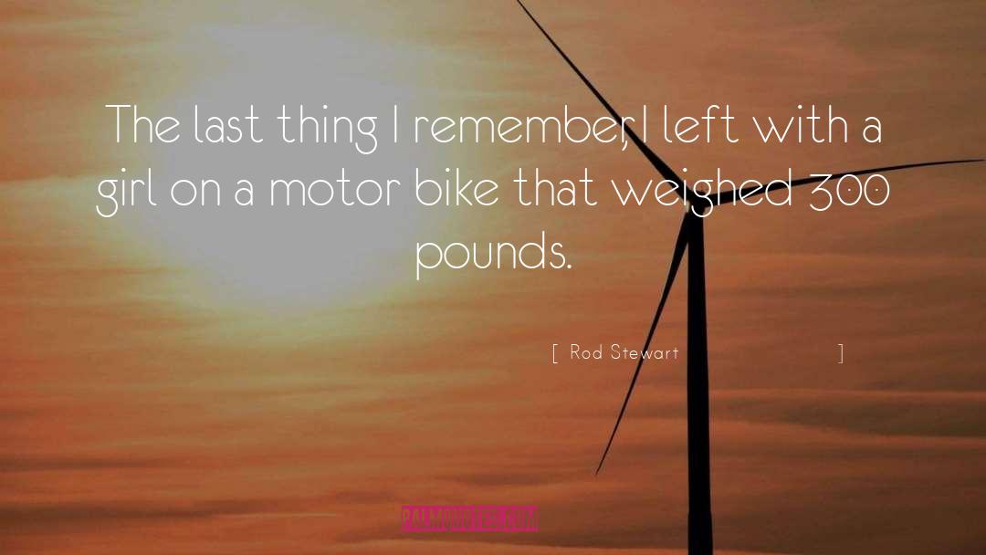 Rod Stewart Quotes: The last thing I remember,