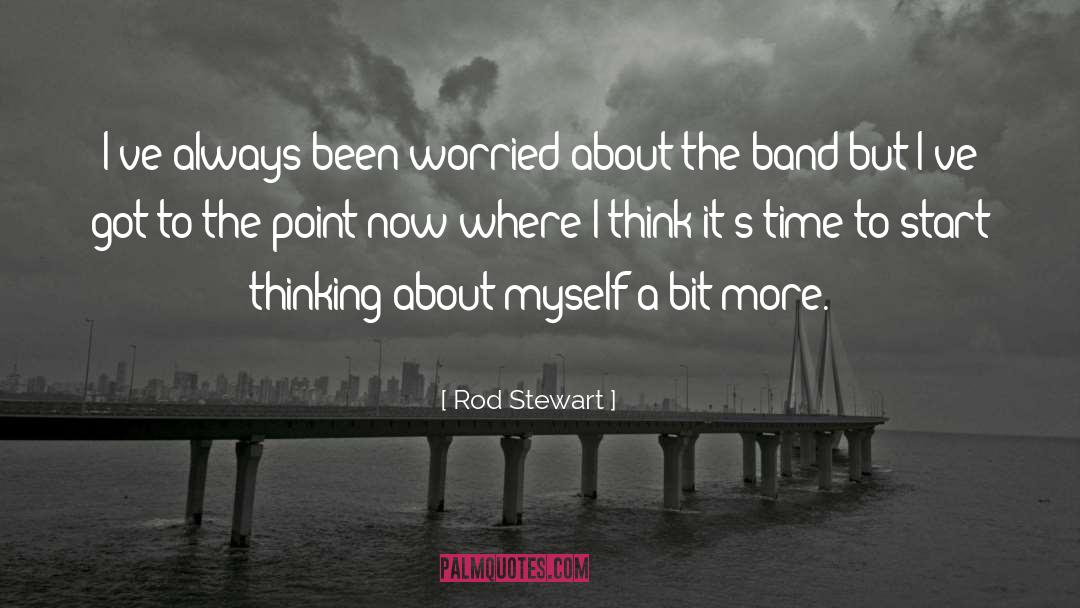 Rod Stewart Quotes: I've always been worried about