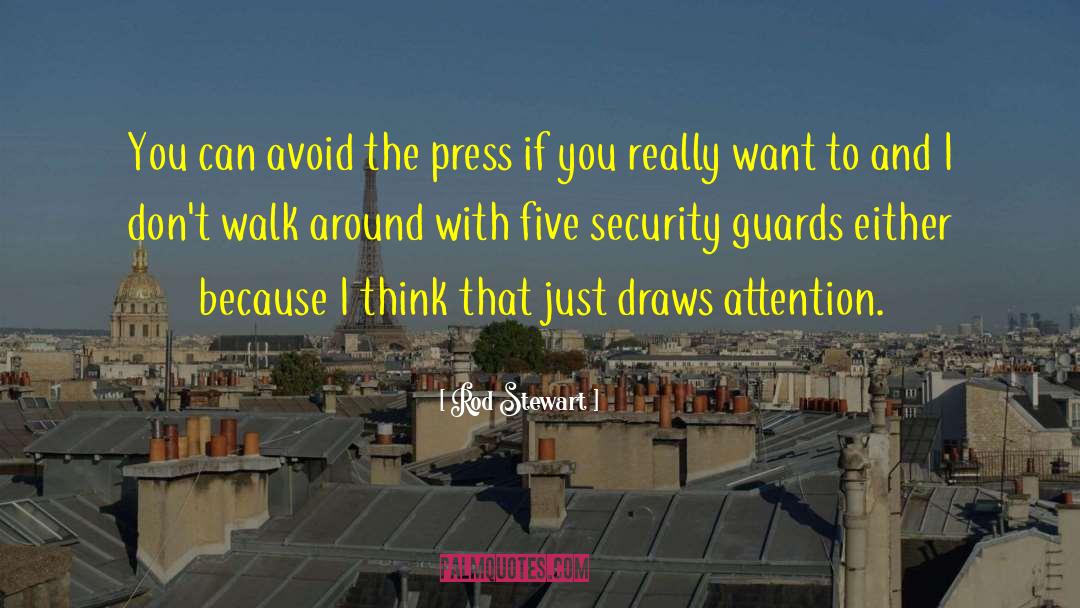 Rod Stewart Quotes: You can avoid the press