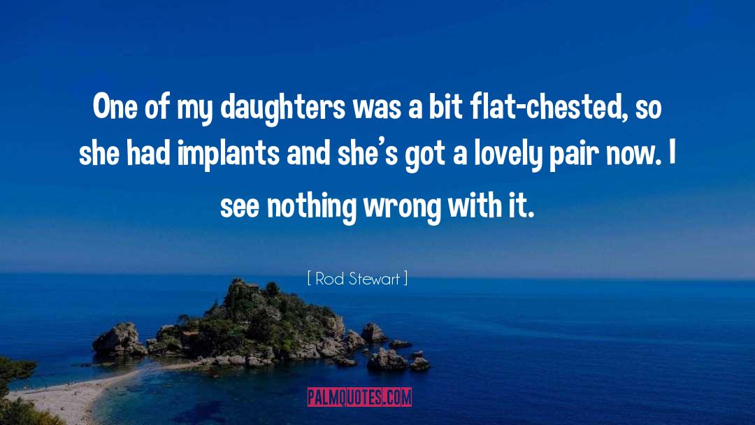 Rod Stewart Quotes: One of my daughters was