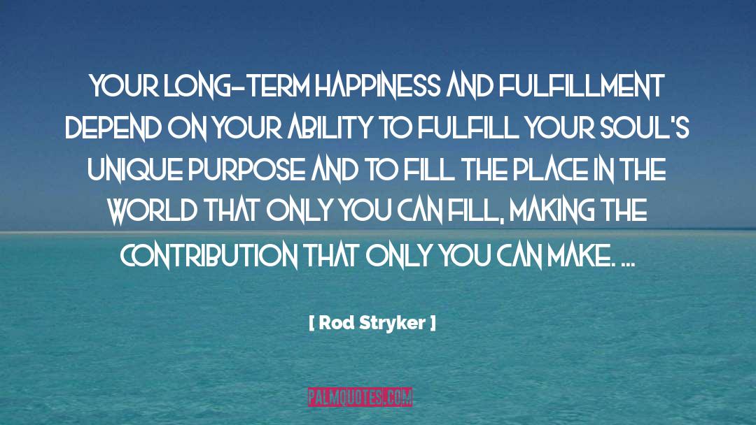 Rod Stryker Quotes: Your long-term happiness and fulfillment