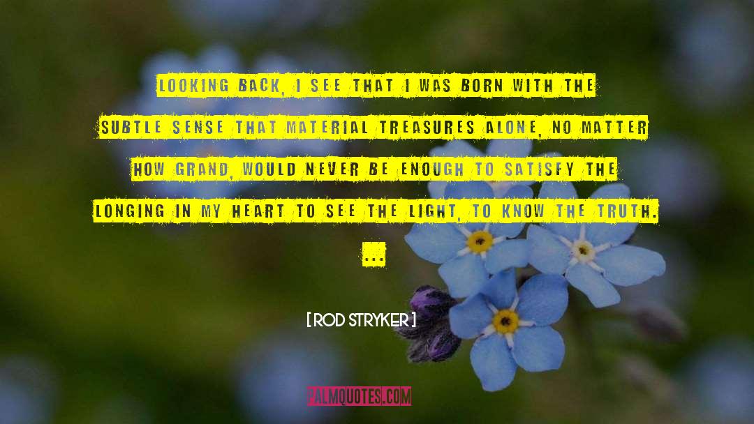 Rod Stryker Quotes: Looking back, I see that