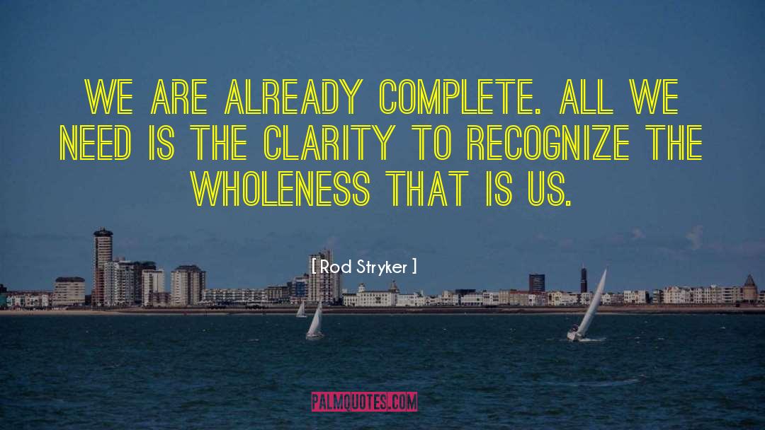 Rod Stryker Quotes: We are already complete. All