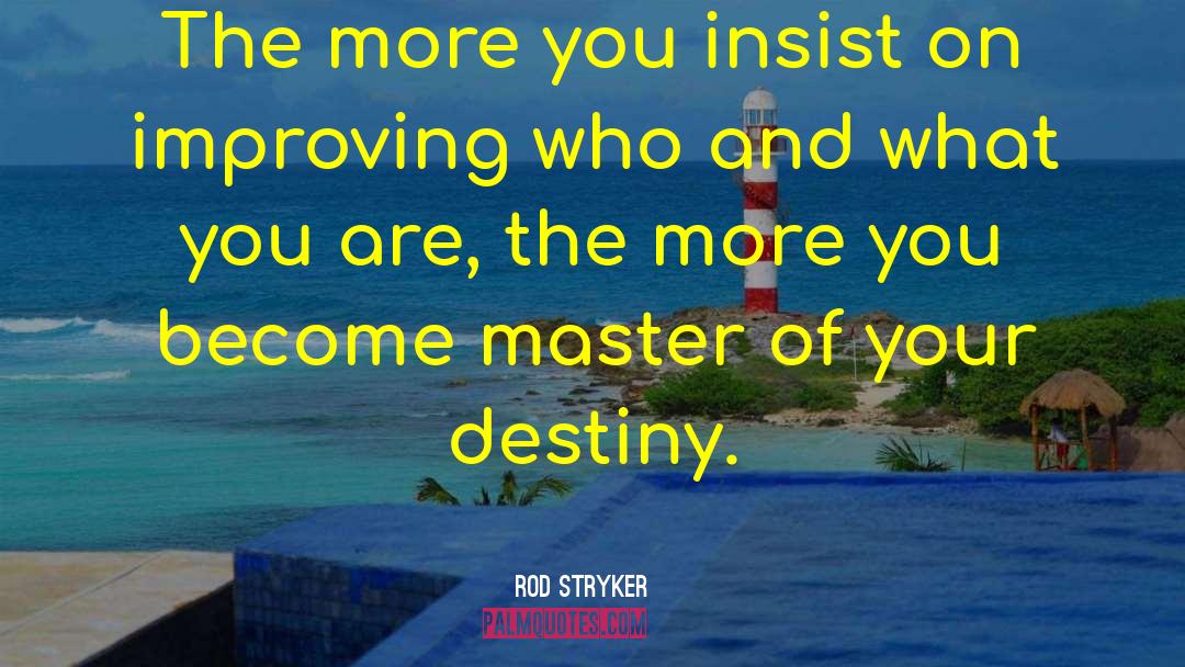 Rod Stryker Quotes: The more you insist on