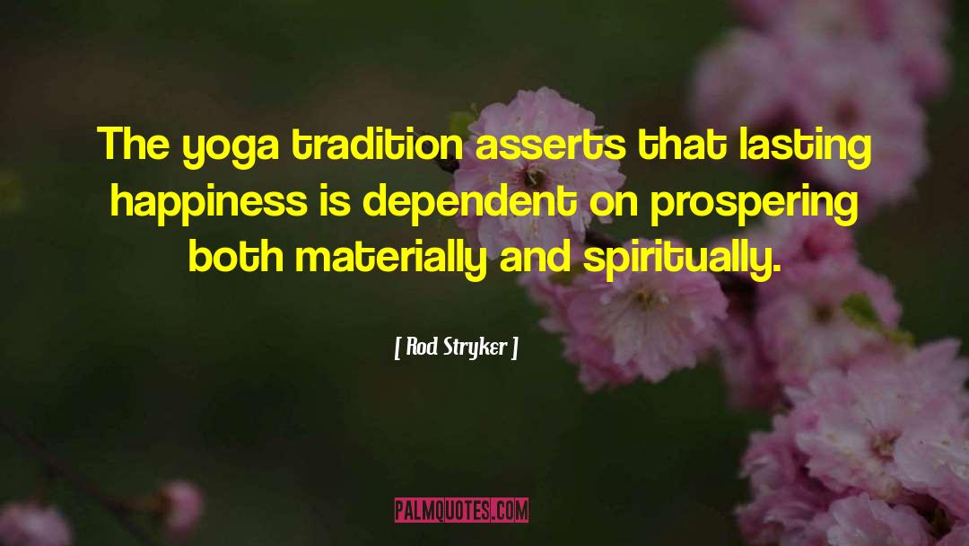 Rod Stryker Quotes: The yoga tradition asserts that