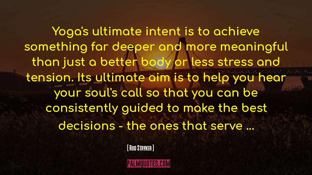 Rod Stryker Quotes: Yoga's ultimate intent is to