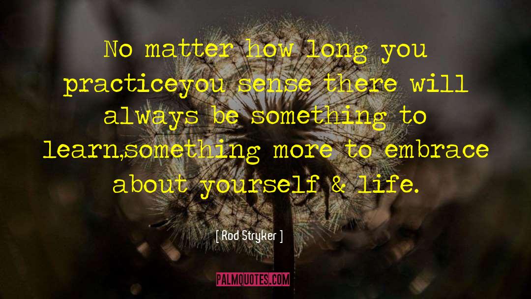 Rod Stryker Quotes: No matter how long you