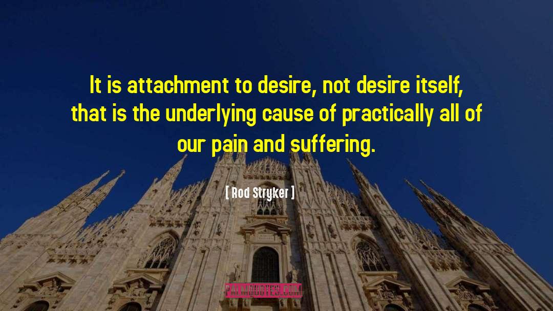 Rod Stryker Quotes: It is attachment to desire,
