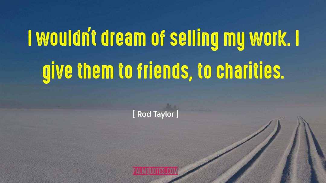 Rod Taylor Quotes: I wouldn't dream of selling