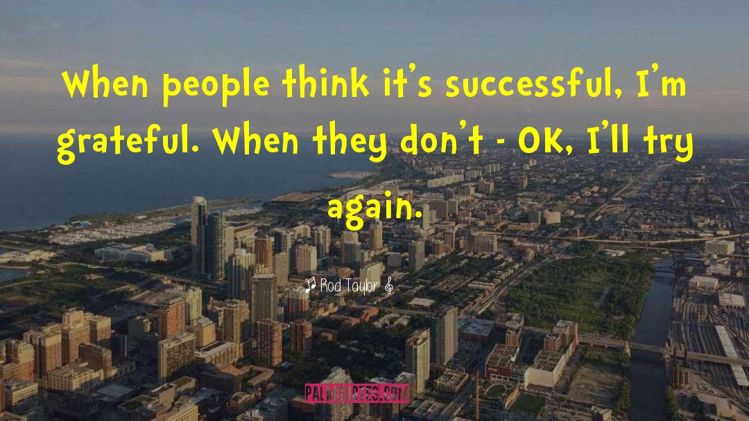 Rod Taylor Quotes: When people think it's successful,