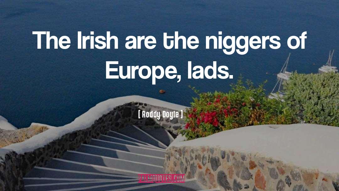 Roddy Doyle Quotes: The Irish are the niggers