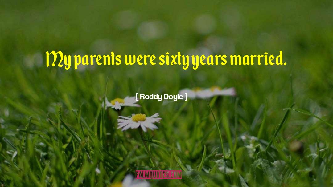 Roddy Doyle Quotes: My parents were sixty years